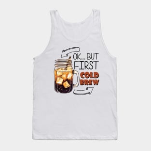 Ok... But First Cold Brew Tank Top